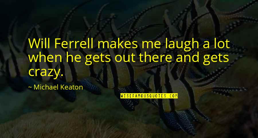 Akiyoshi Wine Quotes By Michael Keaton: Will Ferrell makes me laugh a lot when