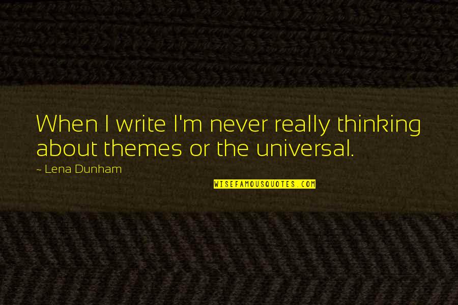 Akiyuki Lego Quotes By Lena Dunham: When I write I'm never really thinking about