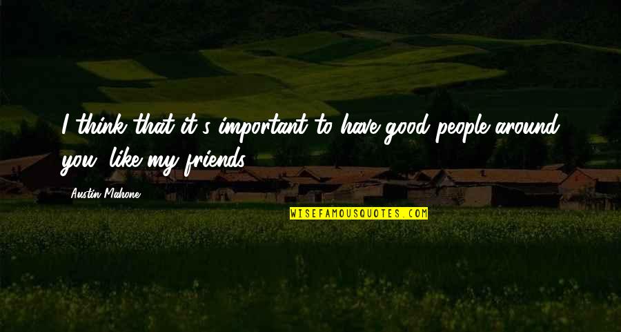 Akkaantedon Quotes By Austin Mahone: I think that it's important to have good