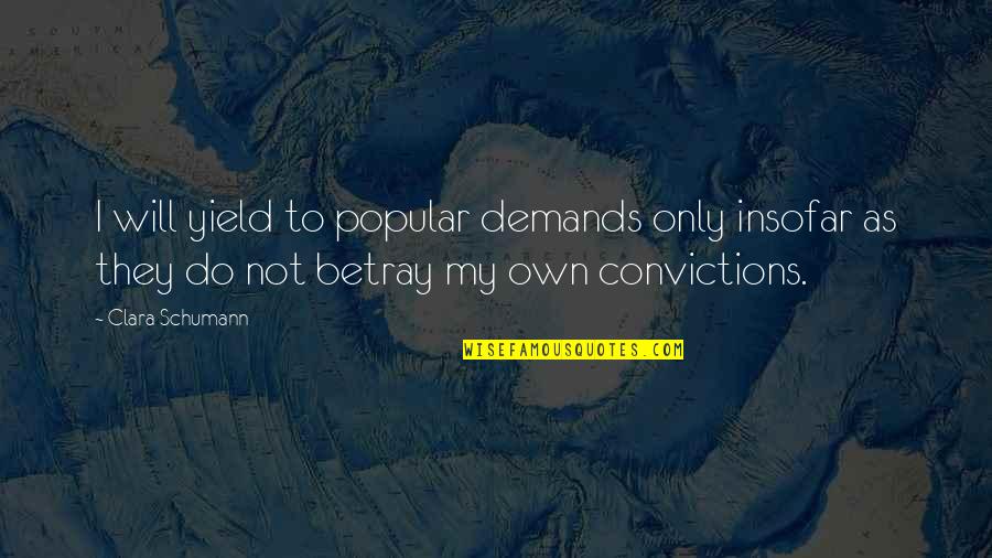 Akkad Quotes By Clara Schumann: I will yield to popular demands only insofar