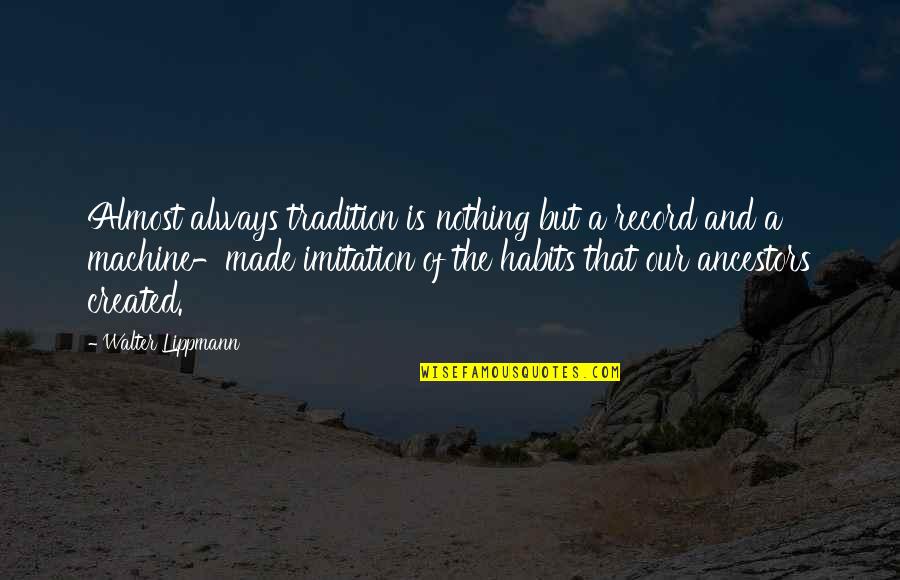 Akkadian Art Quotes By Walter Lippmann: Almost always tradition is nothing but a record Akkadian Art Quotes By Walter Lippmann: Almost always tradition is nothing but a record