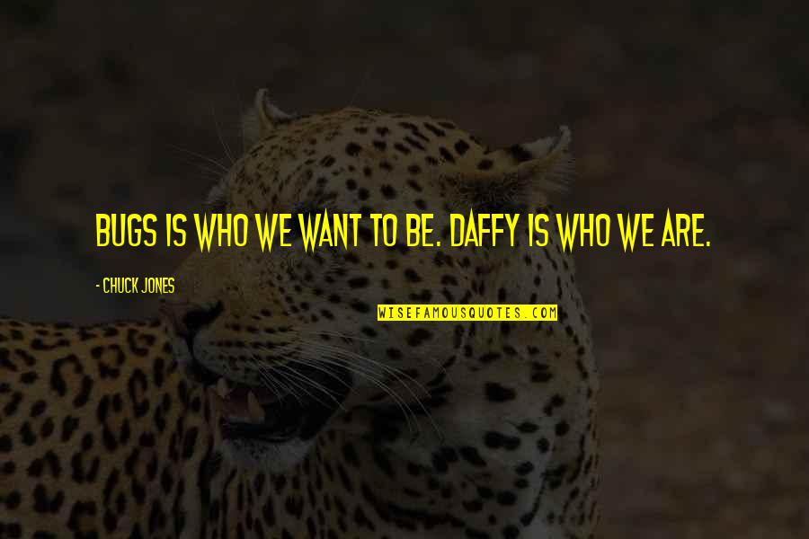 Akkalkot Swami Samarth Quotes By Chuck Jones: Bugs is who we want to be. Daffy