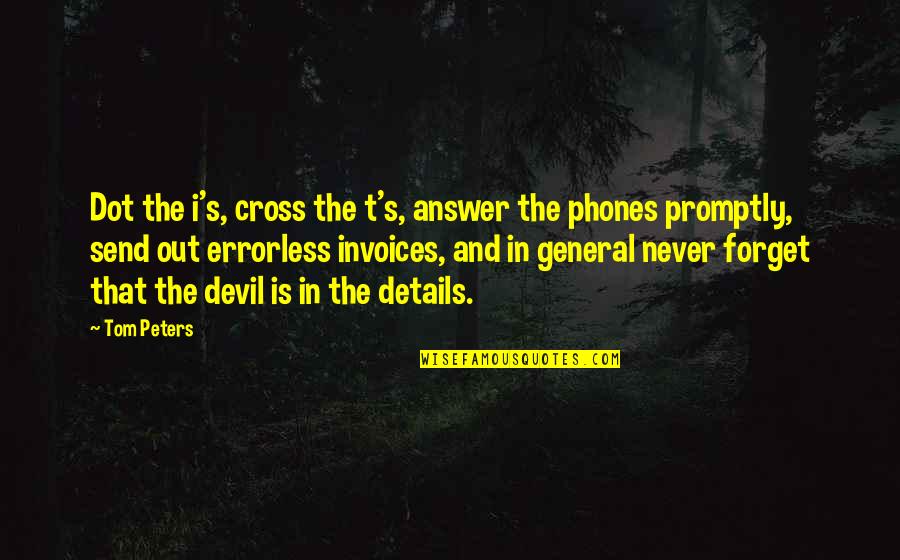 Akkalkot Swami Samarth Quotes By Tom Peters: Dot the i's, cross the t's, answer the