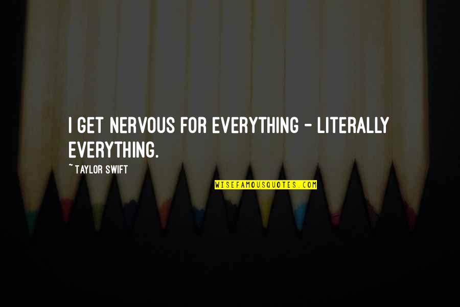 Akkamahadevi Quotes By Taylor Swift: I get nervous for everything - literally everything.