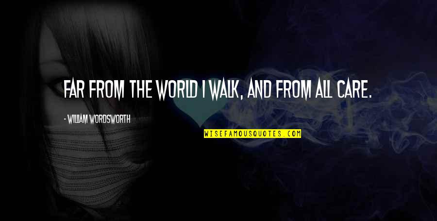 Akkamahadevi Quotes By William Wordsworth: Far from the world I walk, and from
