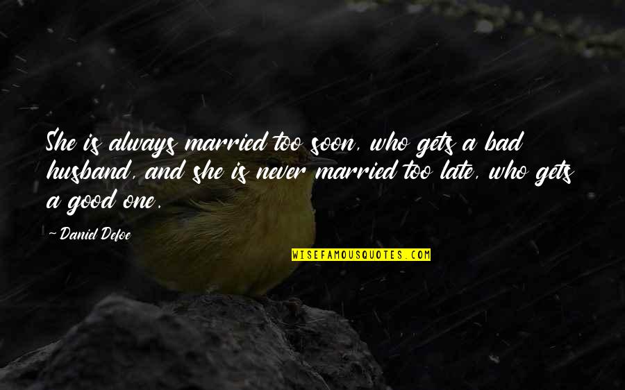 Akkan Complete Quotes By Daniel Defoe: She is always married too soon, who gets