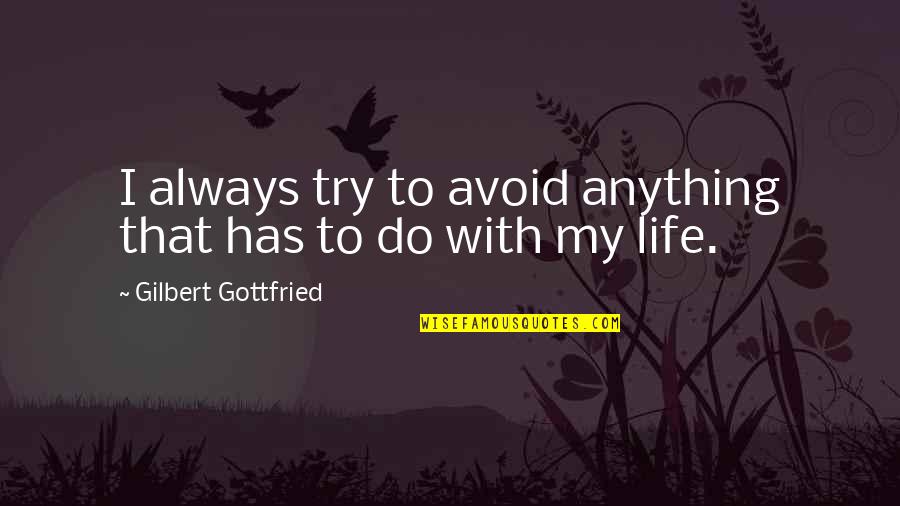 Akkharpatra Quotes By Gilbert Gottfried: I always try to avoid anything that has