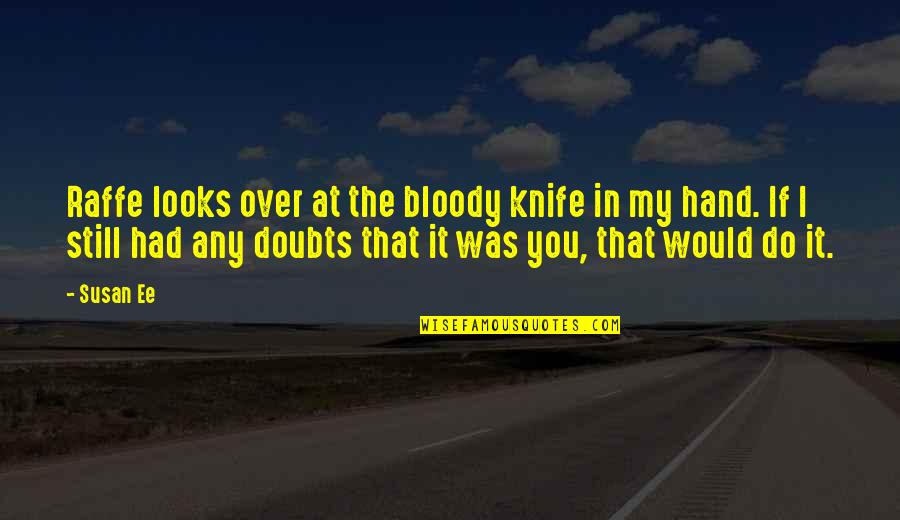 Akki Atacadista Quotes By Susan Ee: Raffe looks over at the bloody knife in Akki Atacadista Quotes By Susan Ee: Raffe looks over at the bloody knife in