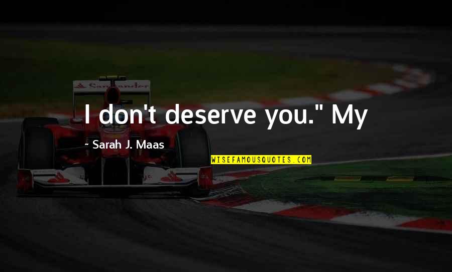 Akkidimaman Quotes By Sarah J. Maas: I don't deserve you." My
