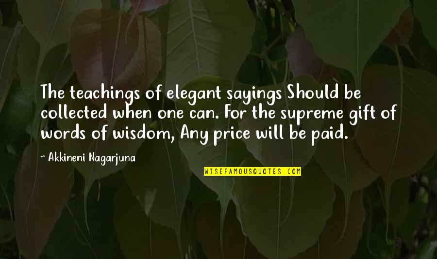 Akkineni Quotes By Akkineni Nagarjuna: The teachings of elegant sayings Should be collected