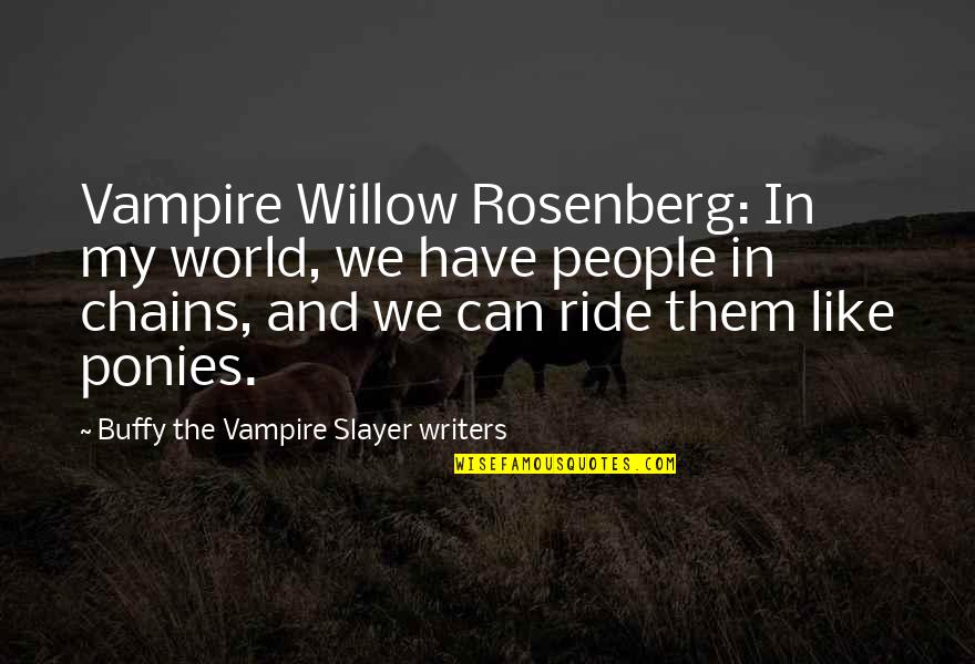 Akko Kardesler Quotes By Buffy The Vampire Slayer Writers: Vampire Willow Rosenberg: In my world, we have