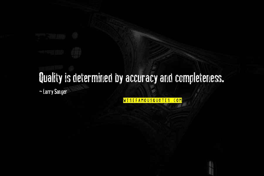 Akko Kardesler Quotes By Larry Sanger: Quality is determined by accuracy and completeness.