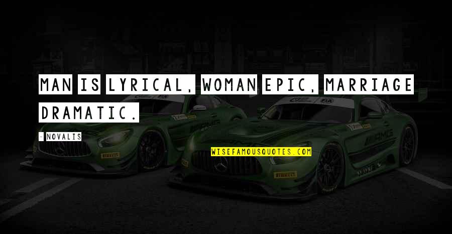 Akko Lar Aspava Quotes By Novalis: Man is lyrical, woman epic, marriage dramatic.