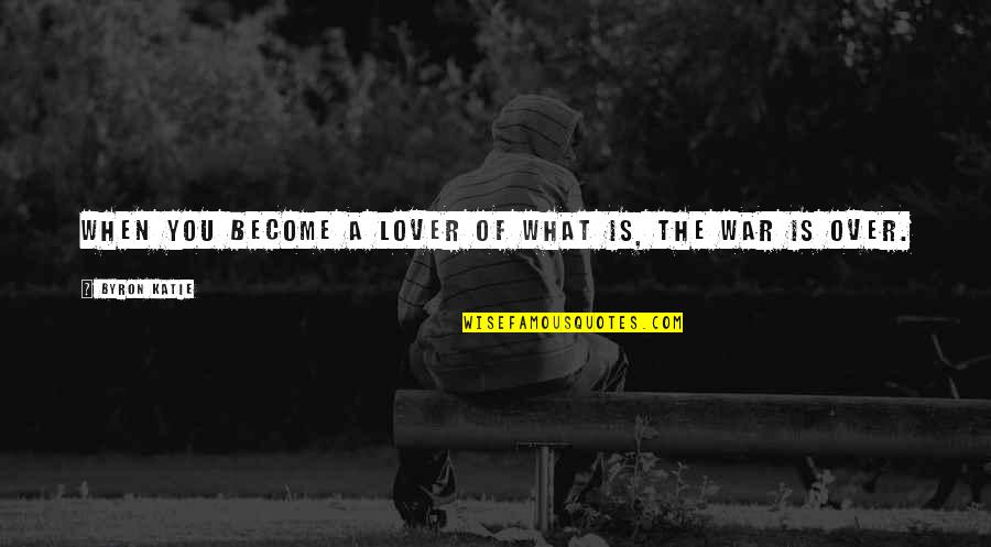 Akkor Angolul Quotes By Byron Katie: When you become a lover of what is, Akkor Angolul Quotes By Byron Katie: When you become a lover of what is,