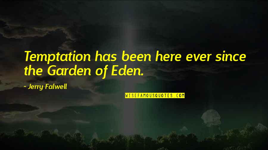 Akkor Angolul Quotes By Jerry Falwell: Temptation has been here ever since the Garden Akkor Angolul Quotes By Jerry Falwell: Temptation has been here ever since the Garden