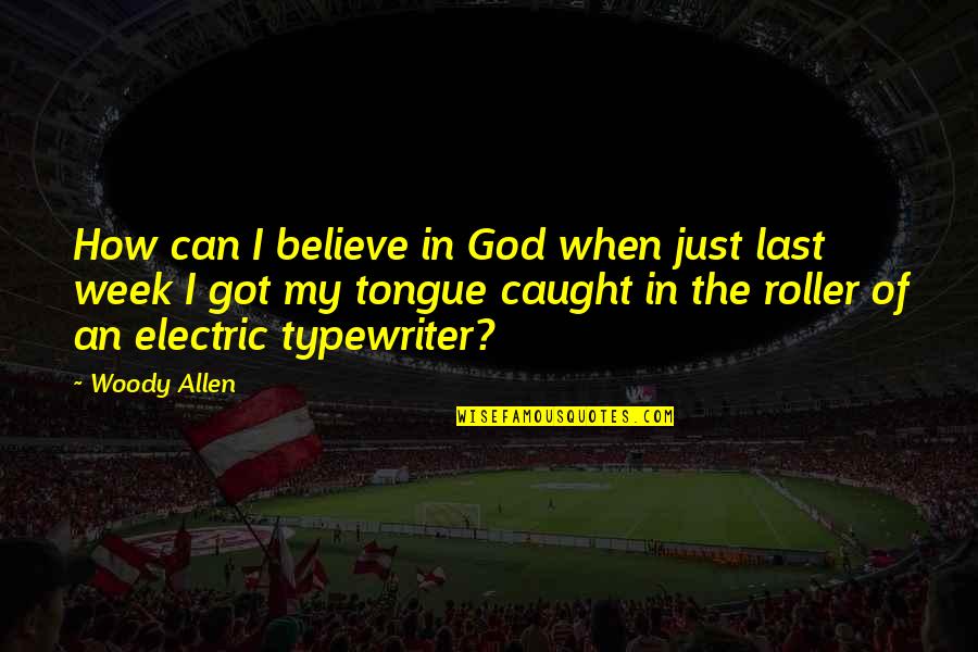 Akkorde Bestimmen Quotes By Woody Allen: How can I believe in God when just