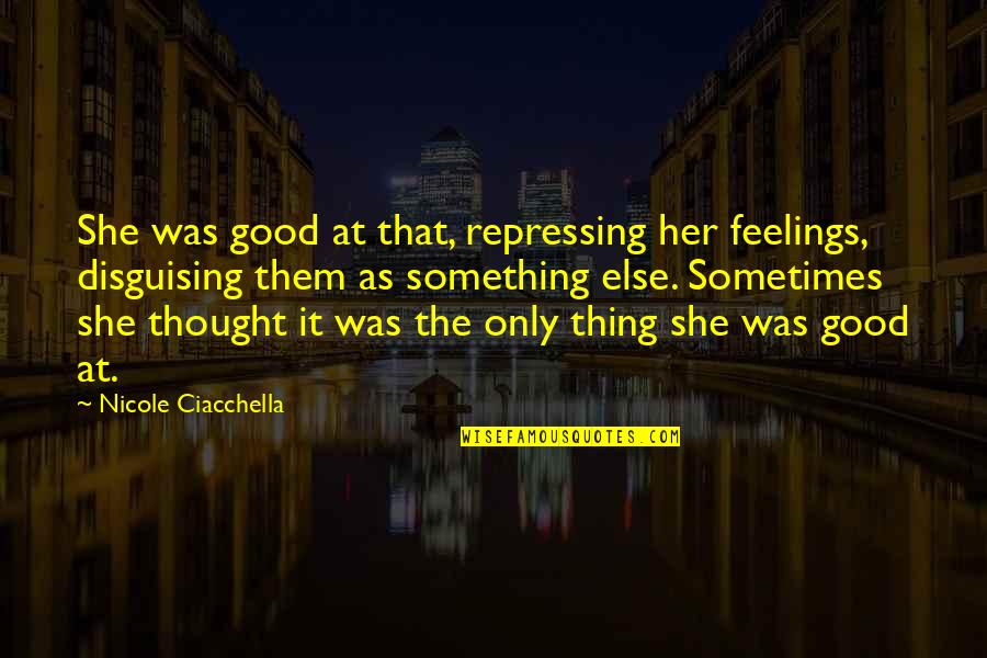 Akkouchi Quotes By Nicole Ciacchella: She was good at that, repressing her feelings,