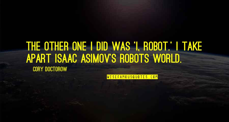 Akl Maui Quotes By Cory Doctorow: The other one I did was 'I, Robot.'