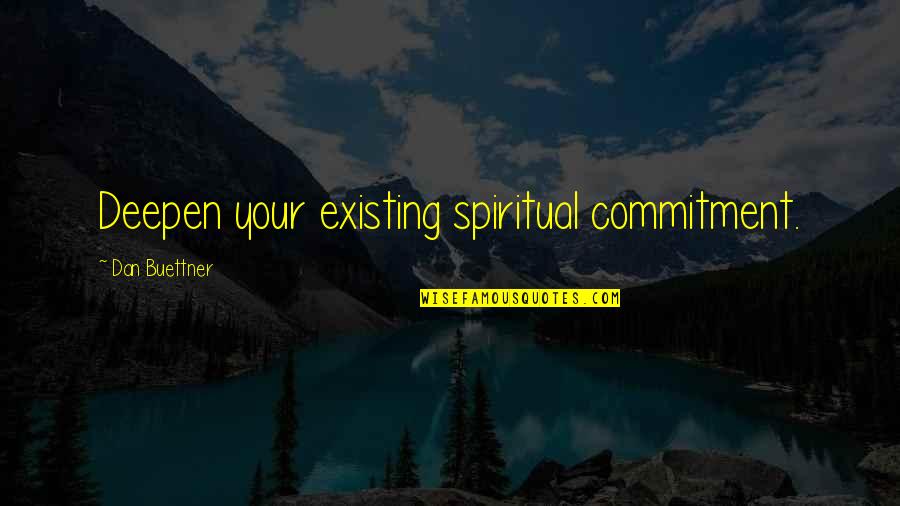 Aklama Bulmaca Quotes By Dan Buettner: Deepen your existing spiritual commitment. Aklama Bulmaca Quotes By Dan Buettner: Deepen your existing spiritual commitment.