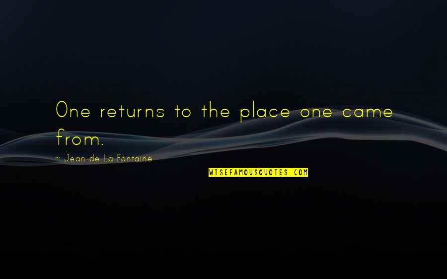 Aklama Bulmaca Quotes By Jean De La Fontaine: One returns to the place one came from. Aklama Bulmaca Quotes By Jean De La Fontaine: One returns to the place one came from.