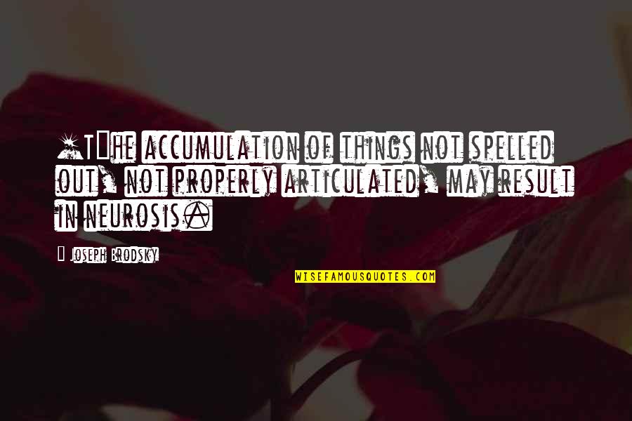 Aklamak Ne Quotes By Joseph Brodsky: [T]he accumulation of things not spelled out, not