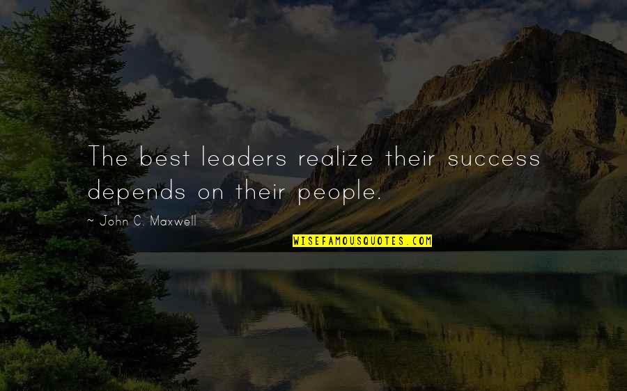 Aklanon Quotes By John C. Maxwell: The best leaders realize their success depends on