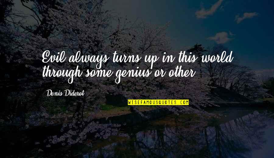 Aklcx Quotes By Denis Diderot: Evil always turns up in this world through