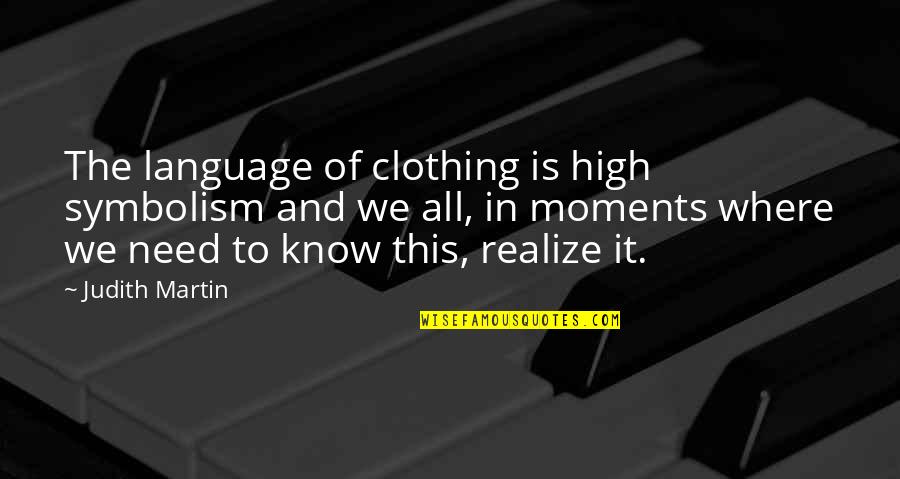 Aklcx Quotes By Judith Martin: The language of clothing is high symbolism and