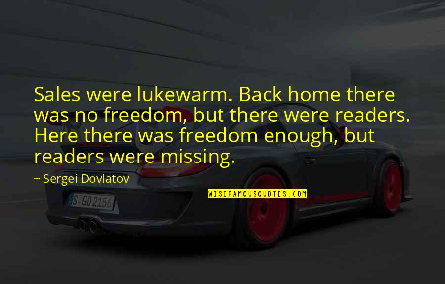 Akldjflk Quotes By Sergei Dovlatov: Sales were lukewarm. Back home there was no