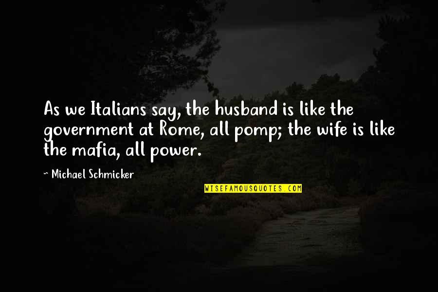 Aklilu Dunlap Quotes By Michael Schmicker: As we Italians say, the husband is like Aklilu Dunlap Quotes By Michael Schmicker: As we Italians say, the husband is like