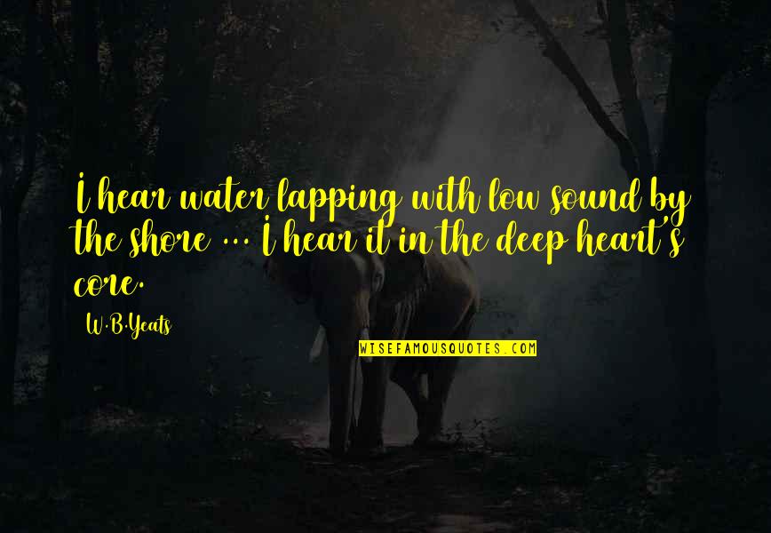 Akll Quotes By W.B.Yeats: I hear water lapping with low sound by