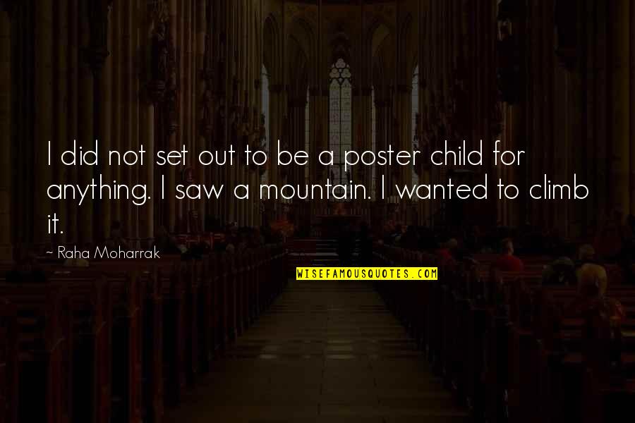 Aklncl Quotes By Raha Moharrak: I did not set out to be a Aklncl Quotes By Raha Moharrak: I did not set out to be a