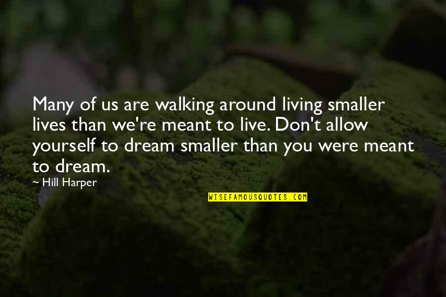 Akman And Associates Quotes By Hill Harper: Many of us are walking around living smaller Akman And Associates Quotes By Hill Harper: Many of us are walking around living smaller