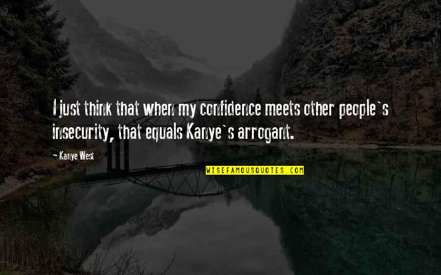 Akmenliges Quotes By Kanye West: I just think that when my confidence meets