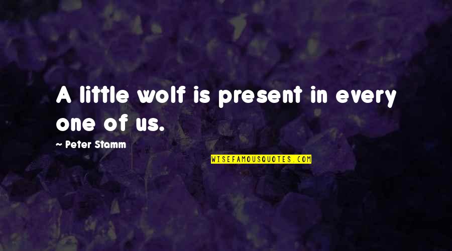 Akmuo Turkis Quotes By Peter Stamm: A little wolf is present in every one Akmuo Turkis Quotes By Peter Stamm: A little wolf is present in every one