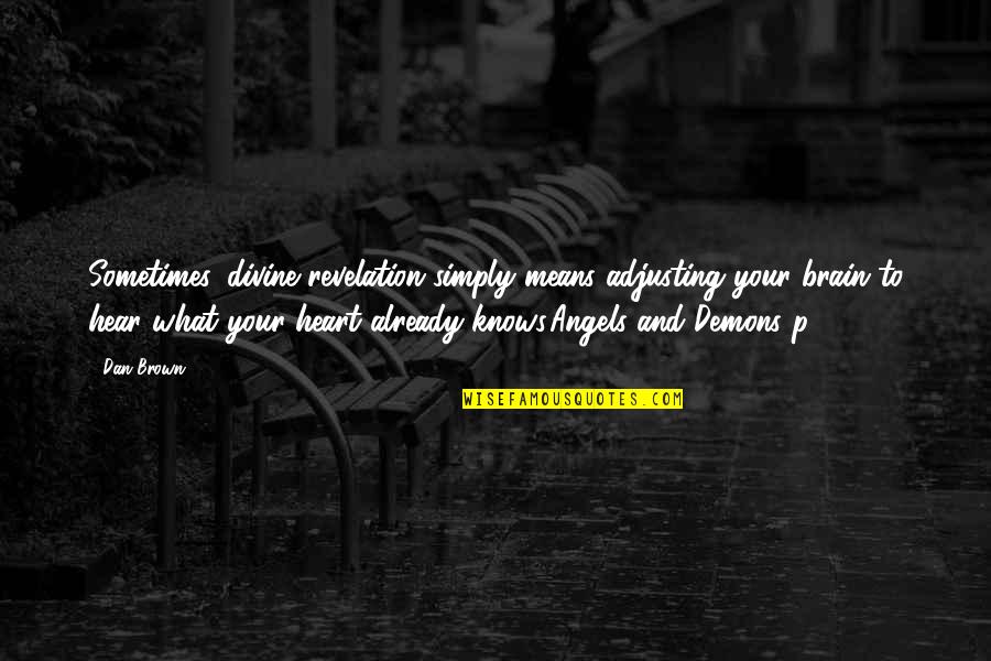 Aknaveto Quotes By Dan Brown: Sometimes, divine revelation simply means adjusting your brain