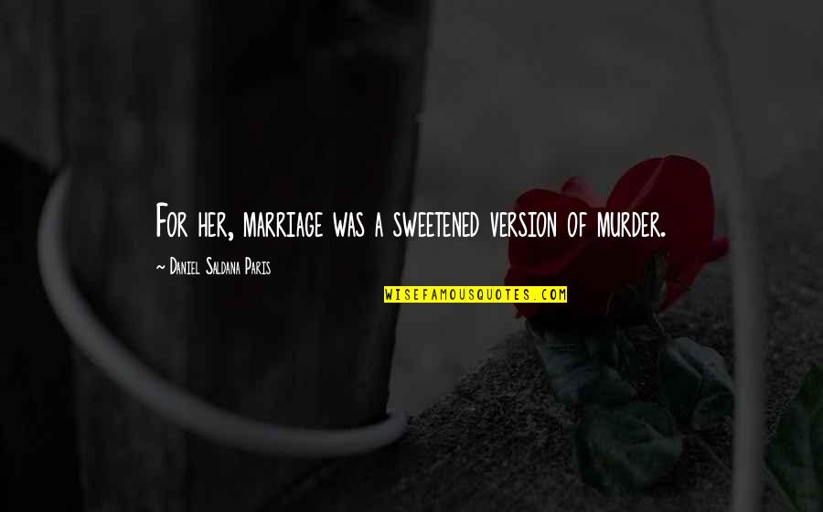 Aknaveto Quotes By Daniel Saldana Paris: For her, marriage was a sweetened version of