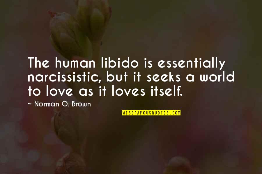 Aknaveto Quotes By Norman O. Brown: The human libido is essentially narcissistic, but it