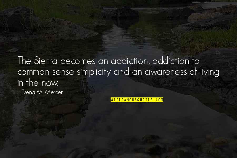 Ako Ay Babae Quotes By Dena M. Mercer: The Sierra becomes an addiction, addiction to common Ako Ay Babae Quotes By Dena M. Mercer: The Sierra becomes an addiction, addiction to common