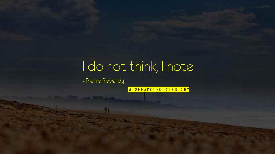 Ako Na Lang Quotes By Pierre Reverdy: I do not think, I note