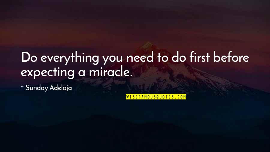 Ako Na Lang Quotes By Sunday Adelaja: Do everything you need to do first before