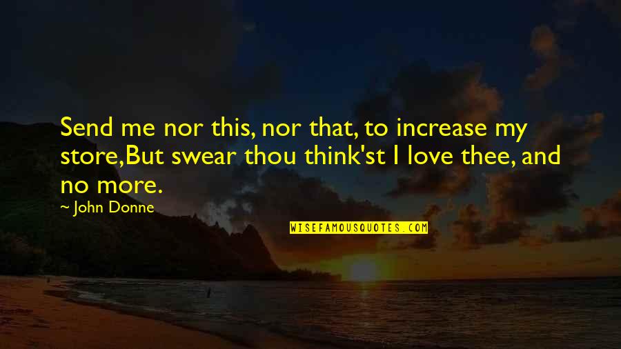 Ako Nalang Ulit Quotes By John Donne: Send me nor this, nor that, to increase