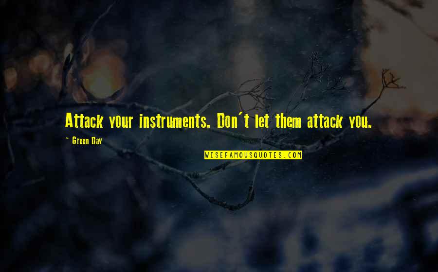 Ako Nga Pala Quotes By Green Day: Attack your instruments. Don't let them attack you.