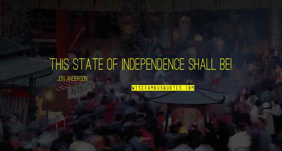 Ako O Siya Quotes By Jon Anderson: This state of independence shall be!
