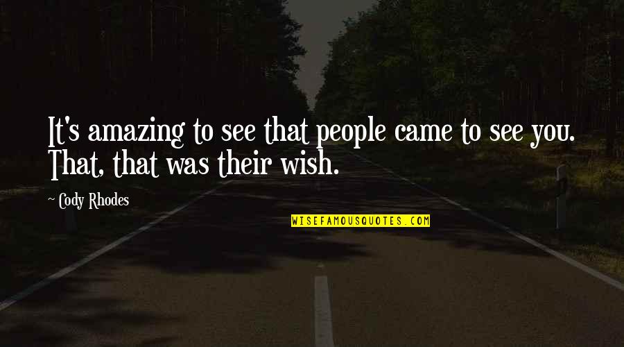 Ako Po Si Marcelo Quotes By Cody Rhodes: It's amazing to see that people came to