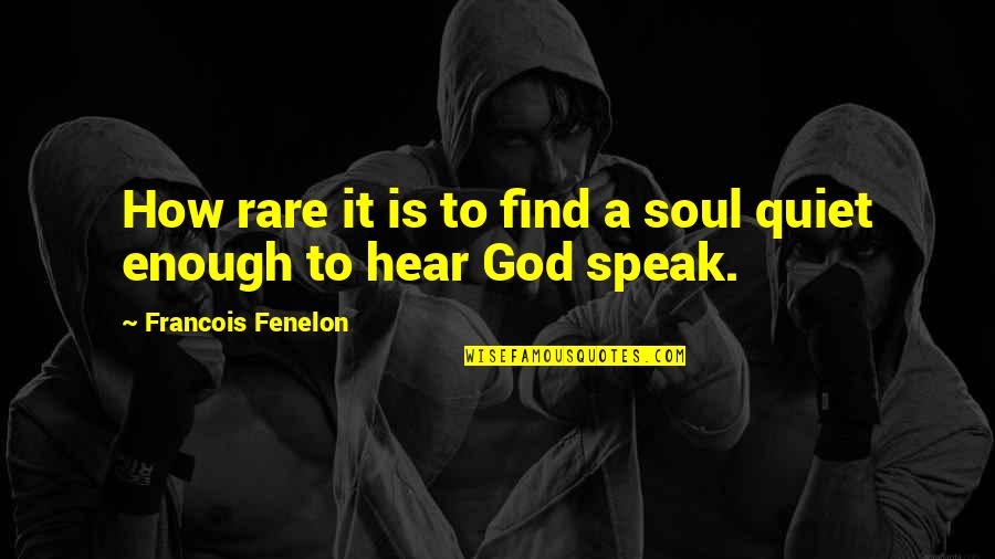 Ako Simpleng Tao Quotes By Francois Fenelon: How rare it is to find a soul