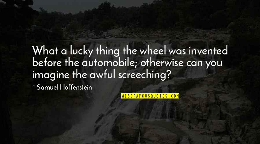 Ako Simpleng Tao Quotes By Samuel Hoffenstein: What a lucky thing the wheel was invented