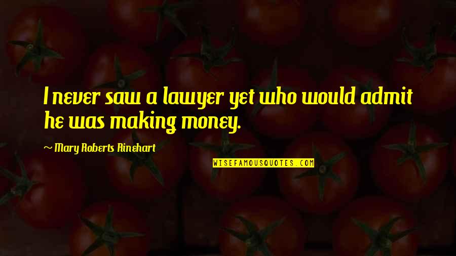 Ako Yung Babaeng Quotes By Mary Roberts Rinehart: I never saw a lawyer yet who would Ako Yung Babaeng Quotes By Mary Roberts Rinehart: I never saw a lawyer yet who would