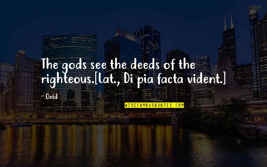 Akoko Goldfields Quotes By Ovid: The gods see the deeds of the righteous.[Lat.,