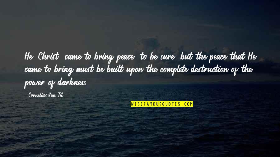 Akoli David Quotes By Cornelius Van Til: He [Christ] came to bring peace, to be